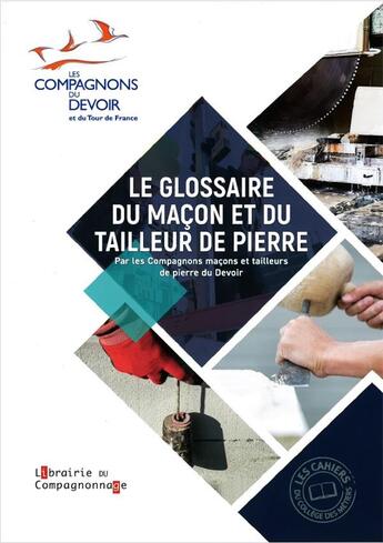 Couverture du livre « LE GLOSSAIRE DU MAÇON ET DU TAILLEUR DE PIERRE » de Compagnons Maçons Et Tailleurs De Pierre Du Devoir aux éditions Compagnonnage