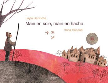 Couverture du livre « Main en scie, main en hache » de Hoda Haddadi et Layla Darwiche aux éditions Lirabelle