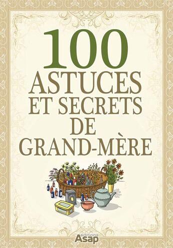 Couverture du livre « 100 astuces et secrets de grand-mère » de  aux éditions Editions Asap