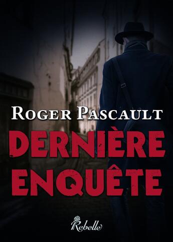 Couverture du livre « Dernière enquête » de Roger Pascault aux éditions Rebelle