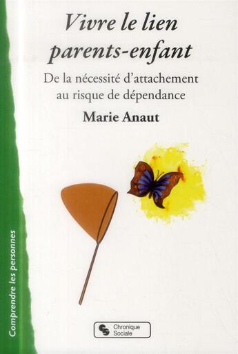 Couverture du livre « Vivre le lien parents-enfant ; de la nécessité d'attachement au risque de dépendance » de Marie Anaut aux éditions Chronique Sociale