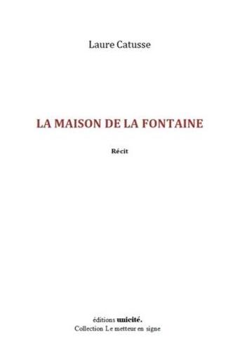 Couverture du livre « La maison de la fontaine » de Laure Catusse aux éditions Unicite