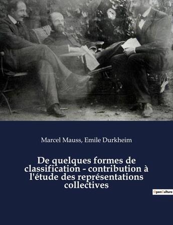 Couverture du livre « De quelques formes de classification : contribution à l'étude des représentations collectives : un essai de Marcel Mauss et Emile Durkheim paru dans l'année sociologique (1903) » de Emile Durkheim et Marcel Mauss aux éditions Shs Editions