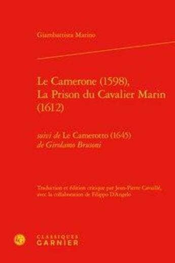 Couverture du livre « Le Camerone (1598) ; la prison du Cavalier Marin (1612) ; Le Camerotto (1645) » de Giambattista Marino et Girolamo Brusoni aux éditions Classiques Garnier