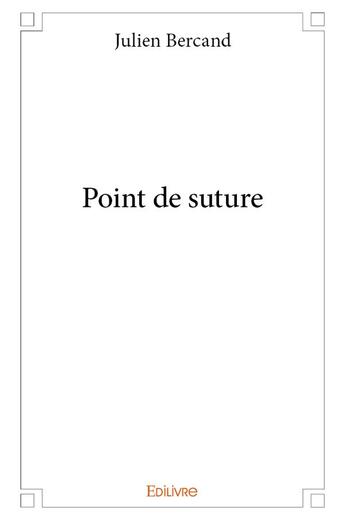 Couverture du livre « Point de suture » de Bercand Julien aux éditions Edilivre