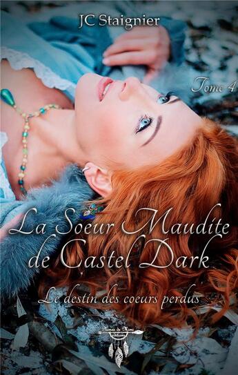 Couverture du livre « Le destin des coeurs perdus Tome 4 : la soeur maudite de Castel Dark » de Jc Staignier aux éditions Plumes De Mimi