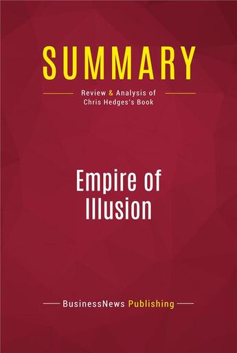 Couverture du livre « Summary: Empire of Illusion : Review and Analysis of Chris Hedges's Book » de Businessnews Publish aux éditions Political Book Summaries