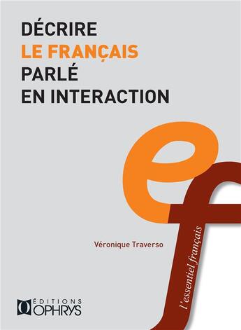 Couverture du livre « Décrire le français parlé en interaction » de Veronique Traverso aux éditions Ophrys