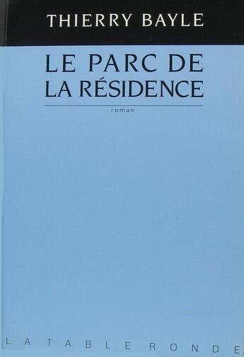 Couverture du livre « Le parc de la residence » de Bayle Thierry aux éditions Table Ronde