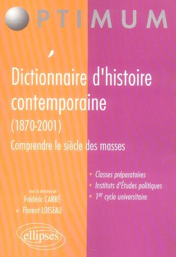 Couverture du livre « Dictionnaire d'histoire contemporaine (1870-2001), comprendre le siecle des masses » de Frederic Carre aux éditions Ellipses