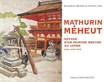 Couverture du livre « Mathurin Méheut ; voyage d'un peintre Breton au Japon; avril-août 1914 » de Patrick Jude et Elisabeth Jude et Helene Jude aux éditions Ouest France