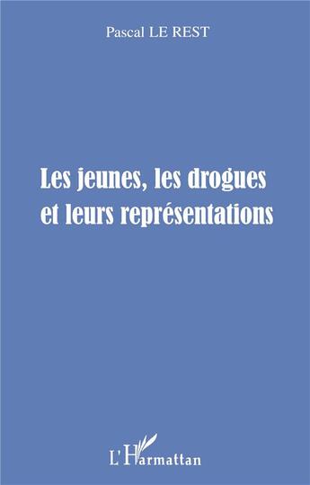 Couverture du livre « LES JEUNES, LES DROGUES ET LEURS REPRESENTATIONS » de Pascal Le Rest aux éditions L'harmattan