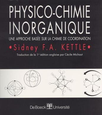 Couverture du livre « Physico-chimie inorganique : Une approche basée sur la chimie de coordination » de Sidney Fa Kettle aux éditions De Boeck Superieur