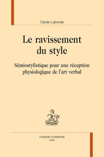 Couverture du livre « Le ravissement du style ; sémiostylistique pour une réception physiologique de l'art verbal » de Cecile Laborde aux éditions Honore Champion