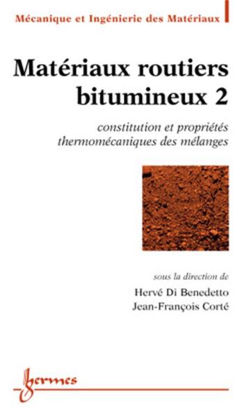 Couverture du livre « Matériaux routiers bitumineux 2 : constitution et propriétés thermomécaniques des mélanges » de Benedetto Hervé Di et Jean-François Corté aux éditions Hermes Science Publications