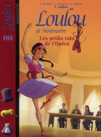 Couverture du livre « Loulou de Montmartre t.16 ; les petits rats de l'opéra » de Francoise Boublil et Jean Helpert et Olivier Dehors et Thomas Leclere aux éditions Bayard Jeunesse