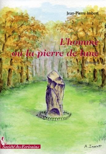 Couverture du livre « L'homme ou la pierre de lune » de Jean-Pierre Imbert aux éditions Societe Des Ecrivains