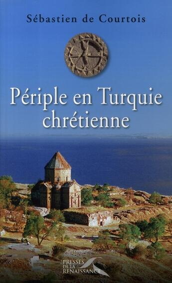 Couverture du livre « Périple en Turquie chrétienne » de Courtois S D. aux éditions Presses De La Renaissance