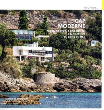 Couverture du livre « Cap moderne ; Eileen Gray et Le Corbusier, la modernité en bord de mer » de Tim Benton aux éditions Editions Du Patrimoine