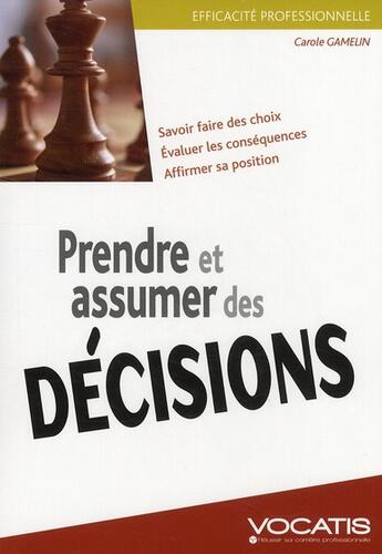 Couverture du livre « Efficacité professionnelle : prendre et assumer des décisions » de Carole Gamelin aux éditions Studyrama