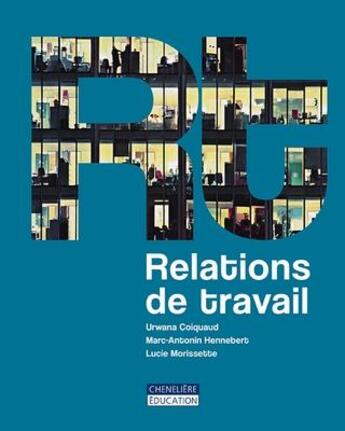 Couverture du livre « Relations de travail » de Marc-Antonin Hennebert et Urwana Coiquaud et Lucie Morissette aux éditions Cheneliere Mcgraw-hill