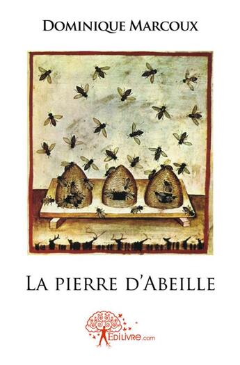 Couverture du livre « La pierre d'abeille » de Dominique Marcoux aux éditions Edilivre