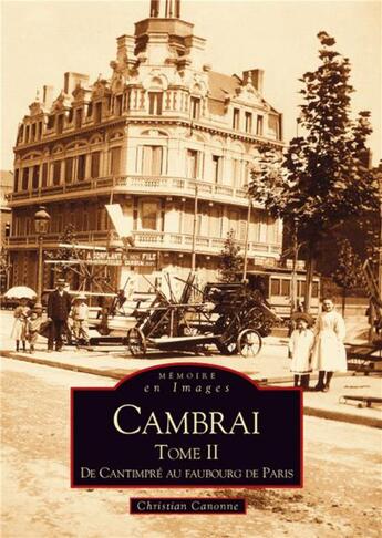 Couverture du livre « Cambrai t.2 ; de Cantimpre au faubourg de Paris » de Christian Canonne aux éditions Editions Sutton