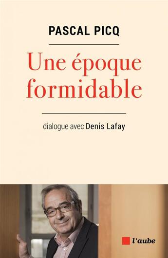 Couverture du livre « Une époque formidable ; dialogues avec Denis Lafay » de Pascal Picq et Denis Lafay aux éditions Editions De L'aube