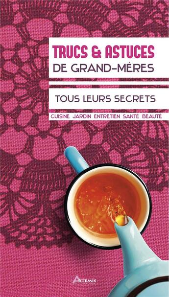 Couverture du livre « Trucs & astuces de grand-mères, tous leurs secrets » de Alice Delvaille aux éditions Artemis