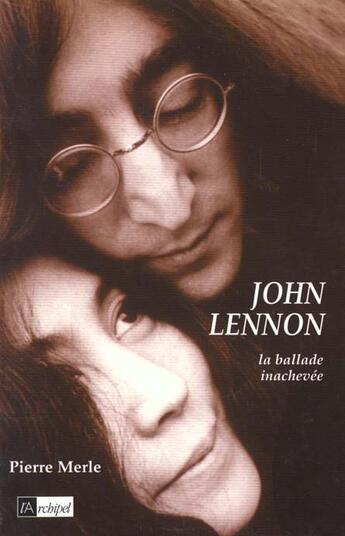 Couverture du livre « John Lennon ; La Ballade Inachevee » de Pierre Merle aux éditions Archipel