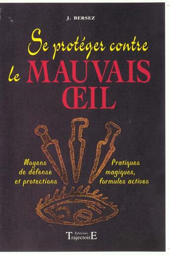 Couverture du livre « Se proteger contre le mauvais oeil » de Jacques Bersez aux éditions Trajectoire