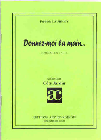 Couverture du livre « Donnez-moi la main » de Frederic Laurent aux éditions Art Et Comedie