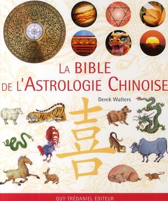 Couverture du livre « La bible de l'astrologie chinoise » de Derek Walters aux éditions Guy Trédaniel