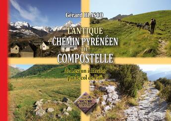 Couverture du livre « L'antique chemin pyrénéen de Compostelle ; de Lescun à Hecho par le col de Paü » de Gerard Blasco aux éditions Editions Des Regionalismes