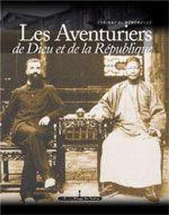 Couverture du livre « Les aventuriers de Dieu et de la République ; consuls et missionnaires en Chine » de Les Indes Savantes aux éditions Les Indes Savantes