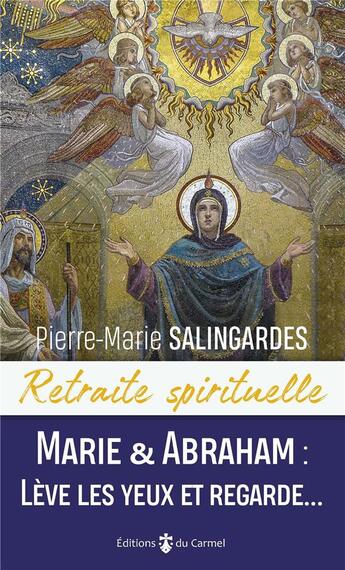 Couverture du livre « Marie et Abraham : lève les yeux et regarde... » de Pierre-Marie Salingardes aux éditions Carmel