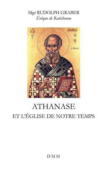 Couverture du livre « Athanase et l'Eglise de notre temps » de Rudolf Graber aux éditions Dominique Martin Morin