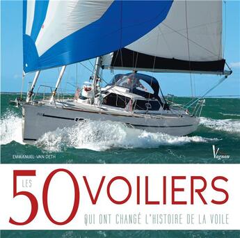 Couverture du livre « Les 50 voiliers qui ont changé l'histoire de la voile » de  aux éditions Vagnon