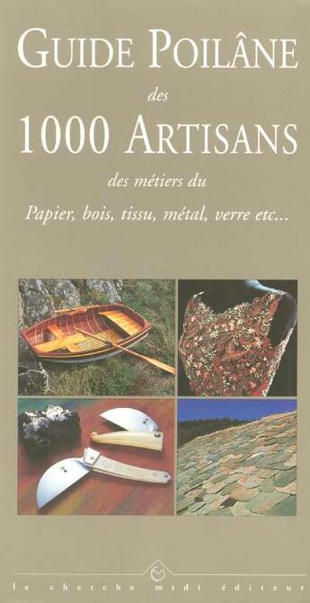 Couverture du livre « Guide poilane des 1000 artisans des metiers du papier, bois, tissu, metal, verre etc... » de Lionel Poilane aux éditions Cherche Midi