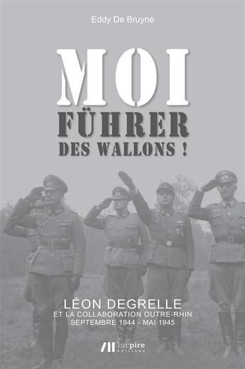 Couverture du livre « Moi, Führer des Wallons ! » de Eddy De Bruyne aux éditions Luc Pire