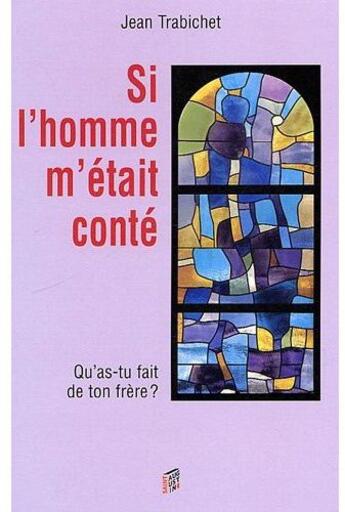 Couverture du livre « Si l'homme m'était conté Tome 2 ; qu'as-tu fait de ton frère ? » de Jean Trabichet aux éditions Saint Augustin