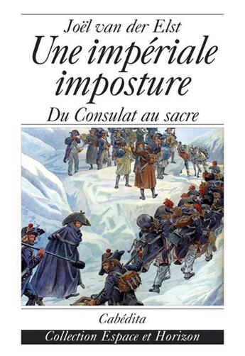 Couverture du livre « Une Imperiale Imposture, Du Consulat Au Sacre » de Joel Van Der Elst aux éditions Cabedita