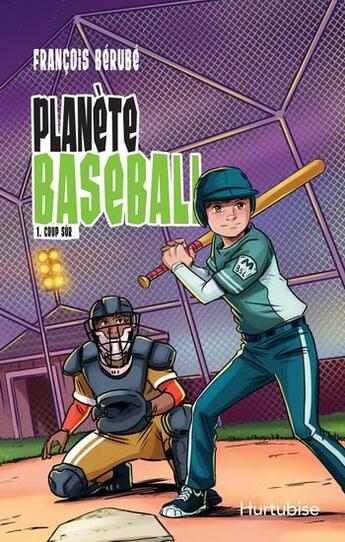 Couverture du livre « Planète baseball Tome 1 : coup sûr » de Francois Berube aux éditions Hurtubise