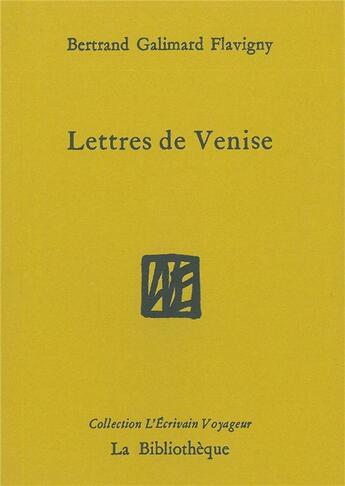 Couverture du livre « Lettres de Venise » de Bertrand Galimard Flavigny aux éditions La Bibliotheque