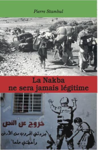 Couverture du livre « La Nakba ne sera jamais légitime » de Pierre Stambul aux éditions Acratie