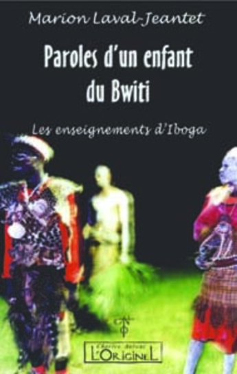 Couverture du livre « Paroles d'un enfant du bwiti - les enseignements d'iboga » de Laval-Jeantet Marion aux éditions L'originel Charles Antoni