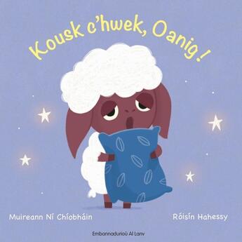 Couverture du livre « Kousk c'hwek Oanig ! » de Roisin Hahessy et Muireann Ni Chiobhain aux éditions Al Lanv