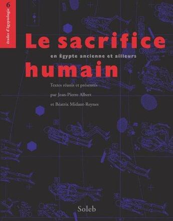 Couverture du livre « Le sacrifice humain en Egypte ancienne et ailleurs » de Jean-Pierre Albert et Beatrix Midants-Reynes aux éditions Soleb