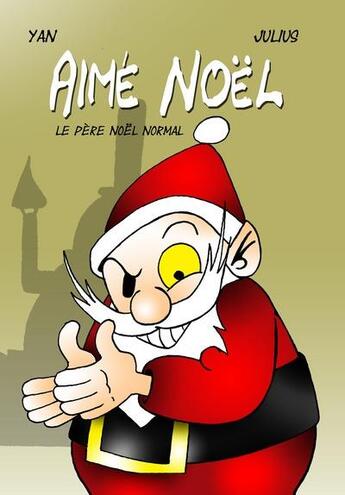 Couverture du livre « Aimé Noël, le père Noël normal » de Julius et Yan aux éditions Beudeux