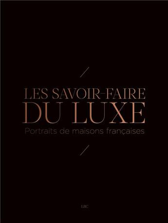 Couverture du livre « Les savoir-faire du luxe » de Tiffany Busser aux éditions Lbc Editions